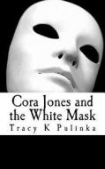 Cora Jones and the White Mask di Mrs Tracy K. Pulinka edito da Createspace