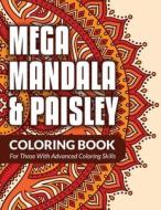 Mega Mandala & Paisley Coloring Book: For Those with Advanced Coloring Skills di Bowe Packer edito da Createspace