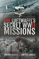 The Luftwaffe's Secret WWII Missions di Degtev, Dmitry edito da Pen & Sword Books Ltd