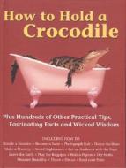 How To Hold A Crocodile di Diagram Group edito da Firefly Books Ltd