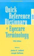 Quick Reference Dictionary of Eyecare Terminology di Janice K. Ledford edito da SLACK Incorporated