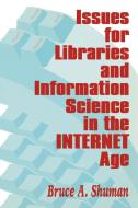 Issues for Libraries and Information Science in the Internet Age di Bruce A. Shuman edito da Libraries Unlimited