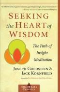 Seeking The Heart Of Wisdom di Joseph Goldstein, Jack Kornfield edito da Shambhala Publications Inc