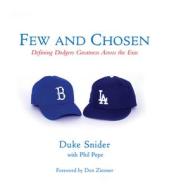 Few and Chosen Dodgers: Defining Dodgers Greatness Across the Eras di Duke Snider, Phil Pepe edito da TRIUMPH BOOKS
