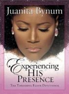 Experiencing His Presence di Juanita Bynum edito da Creation House