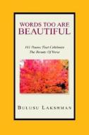 Words Too Are Beautiful di Bulusu Lakshman edito da Xlibris Corporation