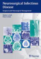 Neurosurgical Infectious Disease: Surgical & Nonsurgical Management di Walter Hall, Peter Kim edito da Thieme Medical Publishers Inc