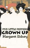 Five Little Peppers Grown Up by Margaret Sidney, Fiction, Family, Action & Adventure di Margaret Sidney edito da Aegypan