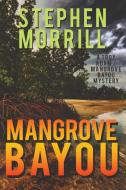 Mangrove Bayou (A Troy Adam/Mangrove Bayou Mystery, #1) di Stephen Morrill edito da Untreed Reads Publishing