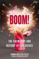 Boom!: The Chemistry and History of Explosives di Simon Quellen Field edito da CHICAGO REVIEW PR