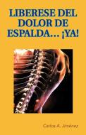 Liberese del Dolor de Espalda... YA! di Carlos A. Jimenez edito da Palibrio