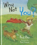 Why Not You? di Andi Ray edito da Mascot Books