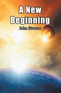 A New Beginning di John Stewart edito da Strategic Book Publishing & Rights Agency, LLC