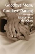 Goodbye Mom di Marian Van Der Goes edito da America Star Books