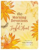 180 Morning Devotions for a Joyful Heart: 6 Months of Daily Blessings from God's Word di Compiled By Barbour Staff edito da BARBOUR PUBL INC