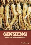 Ginseng and Other Medicinal Plants di A. R. Harding edito da BIBLIOTECH PR