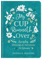 My Cup Runneth Over: Everyday Blessings and Devotions for Women di Donna K. Maltese edito da BARBOUR PUBL INC