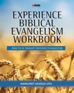 Experience Biblical Evangelism Workbook: Practical Insight for Daily Evangelism 2nd edition di Margaret Adjoga-Otu edito da XULON PR