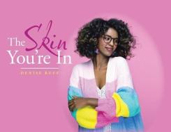The Skin You're In di Ruff Denise Ruff edito da Xlibris US