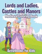 Lords and Ladies, Castles and Manors Medieval Coloring Book di Activibooks For Kids edito da Activibooks for Kids