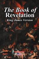 The Book of Revelation King James Version di Publicus Domanium edito da Lulu.com