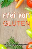 Frei Von Gluten: Dein Ganz Eigenes Rezeptebuch di Tim Alberts edito da LIGHTNING SOURCE INC