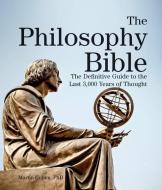 The Philosophy Bible: The Definitive Guide to the Last 3,000 Years of Thought di Martin Cohen edito da FIREFLY BOOKS LTD