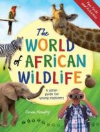 The World of African Wildlife: A Safari Guide for Young Explorers di Owen Hendry edito da PENGUIN RANDOM HOUSE SOUTH AFR