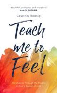 Teach Me to Feel: Worshiping Through the Psalms in Every Season of Life di Courtney Reissig edito da GOOD BOOK CO
