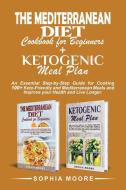 The mediterranean diet cookbook for beginners+Ketogenic meal plan di Sophia Moore edito da Sophia moore