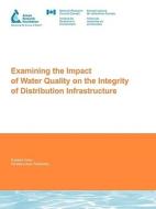 Examining the Impact of Water Quality on the Integrity of Distribution Infrastructure di R. Sadiq, S. Imran, Y. Kleiner edito da AWWARF