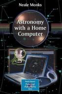 Astronomy with a Home Computer di Neale Monks edito da Springer