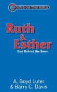 Ruth & Esther: God Behind the Seen di A. Boyd Luter, Barry C. Davis, Luter Boyd edito da Christian Focus Publications