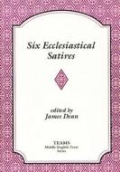 SIX ECCLESIASTICAL SATIRES PB di James M. Dean edito da University of Exeter Press