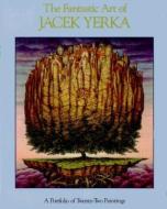 The Fantastic Art of Jacek Yerka di Jacek Yerka edito da Morpheus International,U.S.