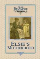 Elsie's Motherhood di Martha Finley edito da Vision Forum