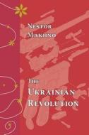 The Ukrainian Revolution, July-December 1918 di Nestor I. Makhno edito da Black Cat Press