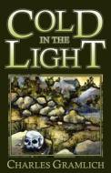 Cold in the Light di Charles Gramlich edito da INVISIBLE COLLEGE PR LLC