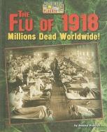 The Flu of 1918: Millions Dead Worldwide! di Jessica Rudolph edito da BEARPORT PUB CO INC