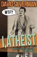 I, Atheist di David Silverman edito da Pitchstone Publishing
