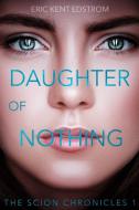 Daughter of Nothing di Eric Kent Edstrom edito da Undermountain Books LLC