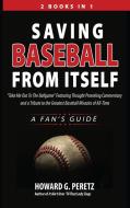 Saving Baseball From Itself di Peretz Howard G. Peretz edito da Fideli Publishing Inc.