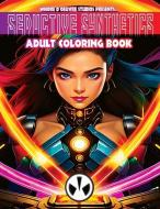 Seductive Synthetics Adult Coloring Book: A Sensual Coloring Adventure with A.I. Companions edito da LIGHTNING SOURCE INC