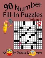 Number Fill-In Puzzles, Volume 5, 90 Puzzles di Kooky Puzzle Lovers edito da Createspace Independent Publishing Platform