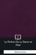 Le Parfum de la Dame En Noir di Gaston LeRoux edito da Createspace Independent Publishing Platform