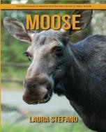 Moose: Children's Book of Amazing Photos and Fun Facts about Moose di Laura Stefano edito da Createspace Independent Publishing Platform