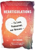 Hearticulations: On Love, Friendship, and Healing: On Love, Friendship, and Healing di Jeff Brown edito da ENREALMENT PR
