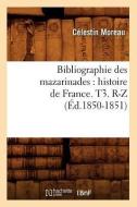 Bibliographie Des Mazarinades: Histoire de France. T3. R-Z (Éd.1850-1851) di Sans Auteur edito da Hachette Livre - Bnf