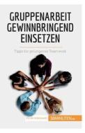 Gruppenarbeit gewinnbringend einsetzen di Caroline Cailteux edito da 50Minuten.de