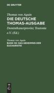 Die deutsche Thomas-Ausgabe, Band 30, Das Geheimnis der Eucharistie di Thomas Von Aquin edito da De Gruyter